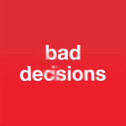 Bad Decisions
